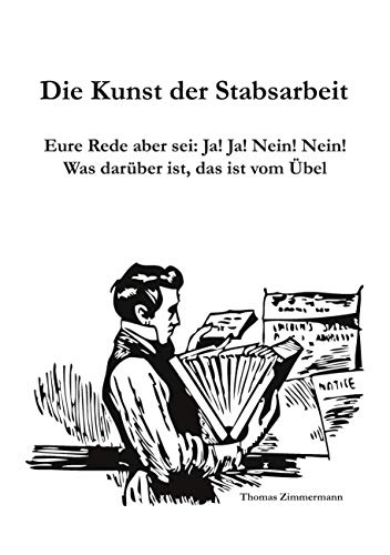 Die Kunst der Stabsarbeit: Eure Rede aber sei: Ja! Ja! Nein! Nein! Was darüber ist, das ist vom Übel Die Kunst der Stabsarbeit: Eure Rede aber sei: Ja! Ja! Nein! Nein! Was darüber ist, das ist vom Übel