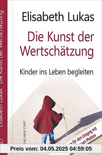 Die Kunst der Wertschätzung: Kinder ins Leben begleiten (LebensWert)