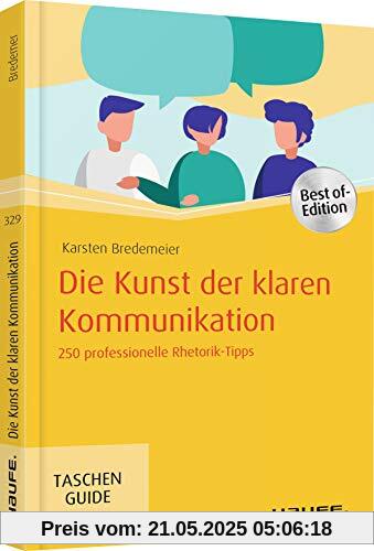 Die Kunst der klaren Kommunikation: 250 professionelle Rhetorik-Tipps (Haufe TaschenGuide)