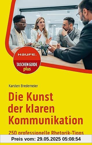 Die Kunst der klaren Kommunikation: 250 professionelle Rhetorik-Tipps (Haufe TaschenGuide)
