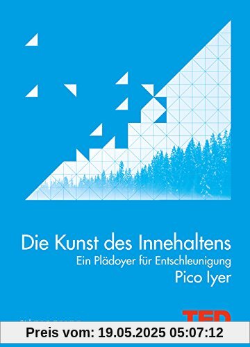 Die Kunst des Innehaltens: Ein Plädoyer für Entschleunigung. TED Books (gebundene Ausgabe)