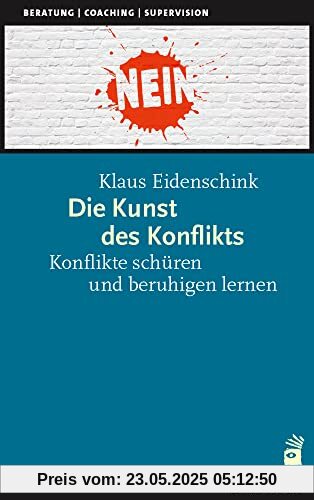 Die Kunst des Konflikts: Konflikte schüren und beruhigen lernen (Beratung, Coaching, Supervision)
