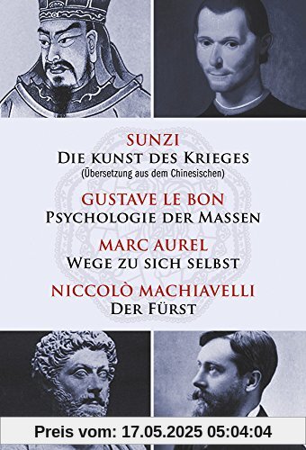 Die Kunst des Krieges - Psychologie der Massen - Wege zu sich selbst - Der Fürst: Sunzi aus dem Chinesischen übersetzt