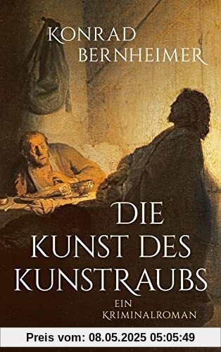 Die Kunst des Kunstraubs: Ein Kriminalroman