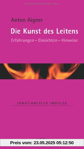 Die Kunst des Leitens: Erfahrungen - Einsichten - Hinweise