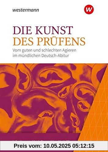 Die Kunst des Prüfens: Vom guten und schlechten Agieren im mündlichen Deutsch-Abitur