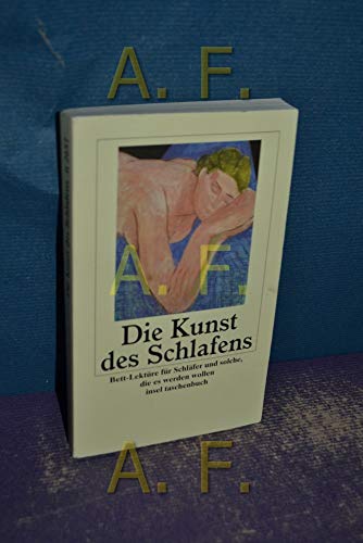Die Kunst des Schlafens: Bett-Lektüre für Schläfer und solche, die es werden wollen (insel taschenbuch)