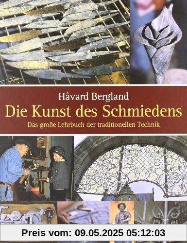 Die Kunst des Schmiedens: Das grosse Lehrbuch der traditionellen Technik
