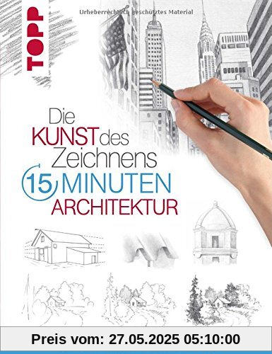 Die Kunst des Zeichnens 15 Minuten - Architektur: Mit gezieltem Training in 15 Minuten zum Zeichenprofi Die Kunst des Zeichnens 15 Minuten - Architektur: Mit gezieltem Training in 15 Minuten zum Zeichenprofi