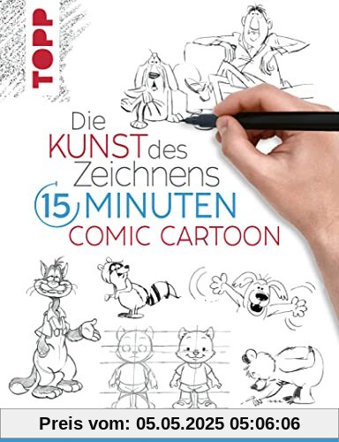 Die Kunst des Zeichnens 15 Minuten - Comic Cartoon: Mit gezieltem Training in 15 Minuten zum Zeichenprofi