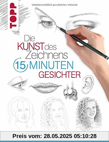 Die Kunst des Zeichnens 15 Minuten - Gesichter: Mit gezieltem Training in 15 Minuten zum Zeichenprofi Die Kunst des Zeichnens 15 Minuten - Gesichter: Mit gezieltem Training in 15 Minuten zum Zeichenprofi