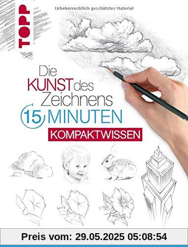 Die Kunst des Zeichnens 15 Minuten - Kompaktwissen: Gesichter, Blumen, Tiere, Landschaft, Architektur