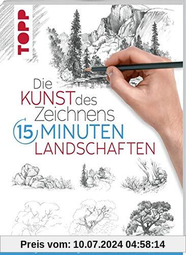 Die Kunst des Zeichnens 15 Minuten - Landschaften: Mit gezieltem Training in 15 Minuten zum Zeichenprofi
