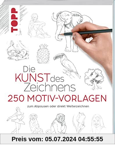 Die Kunst des Zeichnens 250 Motiv-Vorlagen: Zum Abpausen oder direkt Weiterzeichnen