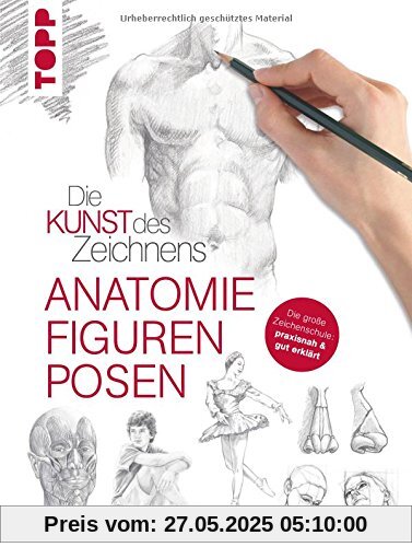 Die Kunst des Zeichnens - Anatomie, Figuren, Posen: Die große Zeichenschule: praxisnah & gut erklärt Die Kunst des Zeichnens - Anatomie, Figuren, Posen: Die große Zeichenschule: praxisnah & gut erklärt