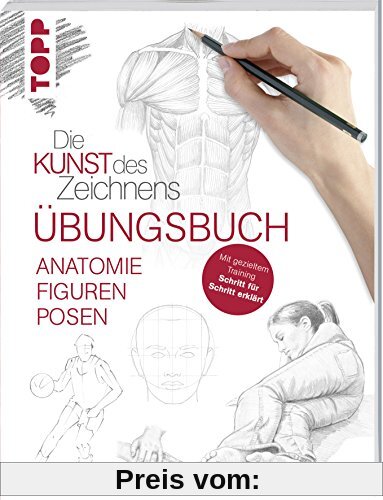 Die Kunst des Zeichnens - Anatomie Figuren Posen Übungsbuch: Mit gezieltem Training Schritt für Schritt zum Zeichenprofi