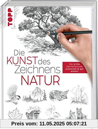 Die Kunst des Zeichnens - Natur: Die große Zeichenschule: praxisnah & gut erklärt