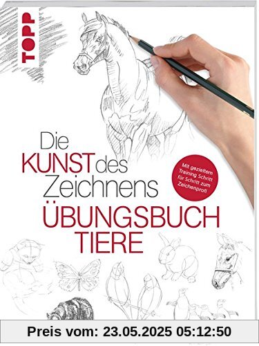 Die Kunst des Zeichnens - Tiere Übungsbuch: Mit gezieltem Training Schritt für Schritt zum Zeichenprofi Die Kunst des Zeichnens - Tiere Übungsbuch: Mit gezieltem Training Schritt für Schritt zum Zeichenprofi