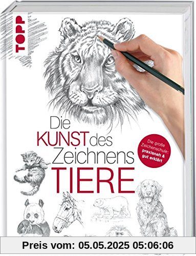 Die Kunst des Zeichnens - Tiere: Die große Zeichenschule: praxisnah & gut erklärt