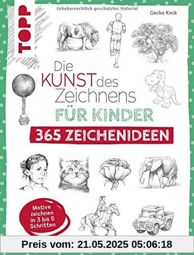 Die Kunst des Zeichnens für Kinder 365 Zeichenideen: Motive zeichnen in 3 bis 5 Schritten Die Kunst des Zeichnens für Kinder 365 Zeichenideen: Motive zeichnen in 3 bis 5 Schritten