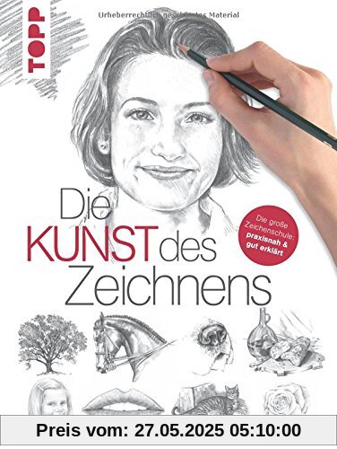 Die Kunst des Zeichnens: Die große Zeichenschule: praxisorientiert und gut erklärt