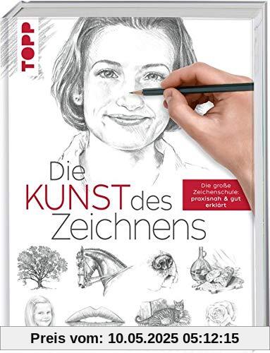 Die Kunst des Zeichnens: Die große Zeichenschule: praxisorientiert & gut erklärt