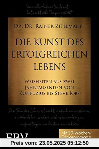 Die Kunst des erfolgreichen Lebens: Weisheiten aus zwei Jahrtausenden von Konfuzius bis Steve Jobs Die Kunst des erfolgreichen Lebens: Weisheiten aus zwei Jahrtausenden von Konfuzius bis Steve Jobs
