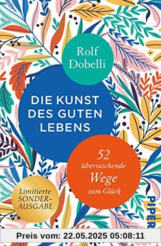 Die Kunst des guten Lebens: 52 überraschende Wege zum Glück