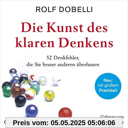 Die Kunst des klaren Denkens,2 Audio-CD, 2 MP3: 52 Denkfehler, die Sie besser anderen überlassen: 2 CDs, Lesung. Ungekürzte Ausgabe