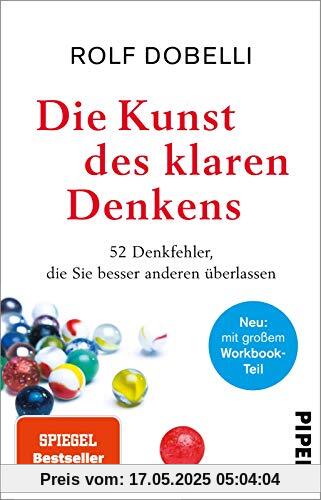 Die Kunst des klaren Denkens: Neuausgabe: komplett überarbeitet, mit großem Workbook-Teil Die Kunst des klaren Denkens: Neuausgabe: komplett überarbeitet, mit großem Workbook-Teil