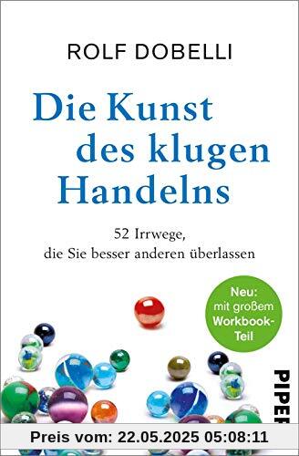 Die Kunst des klugen Handelns: 52 Irrwege, die Sie besser anderen überlassen Die Kunst des klugen Handelns: 52 Irrwege, die Sie besser anderen überlassen