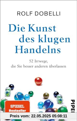 Die Kunst des klugen Handelns: 52 Irrwege, die Sie besser anderen überlassen Die Kunst des klugen Handelns: 52 Irrwege, die Sie besser anderen überlassen
