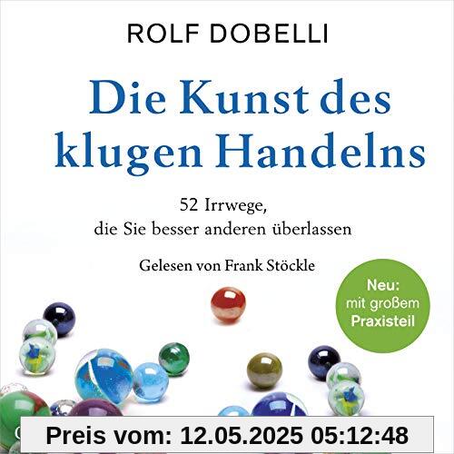 Die Kunst des klugen Handelns: 52 Irrwege, die Sie besser anderen überlassen: 2 CDs