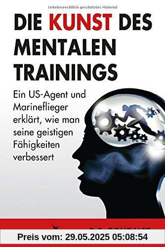 Die Kunst des mentalen Trainings: Ein US-Agent und Marineflieger erklärt, wie man seine geistigen Fähigkeiten verbessert Die Kunst des mentalen Trainings: Ein US-Agent und Marineflieger erklärt, wie man seine geistigen Fähigkeiten verbessert