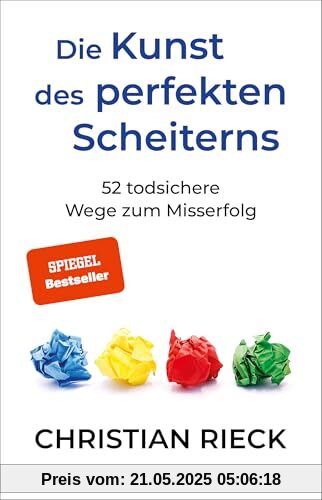 Die Kunst des perfekten Scheiterns: 52 todsichere Wege zum Misserfolg. SPIEGEL-Bestseller