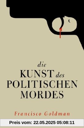 Die Kunst des politischen Mordes Die Kunst des politischen Mordes