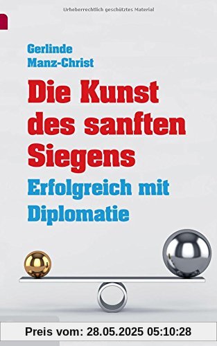 Die Kunst des sanften Siegens: Erfolgreich mit Diplomatie (Goldegg Business)