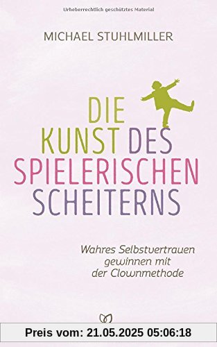 Die Kunst des spielerischen Scheiterns: Wahres Selbstvertrauen gewinnen mit der Clown-Methode
