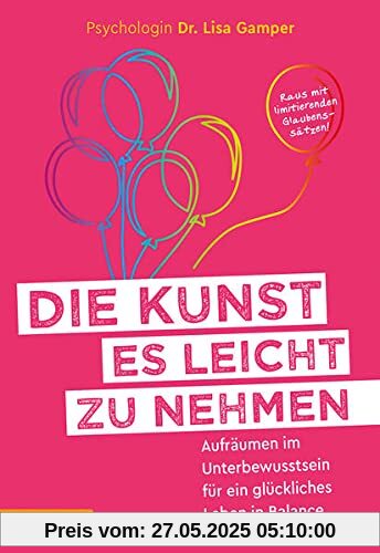 Die Kunst es leicht zu nehmen: Aufräumen im Unterbewusstsein für ein glückliches Leben in Balance Die Kunst es leicht zu nehmen: Aufräumen im Unterbewusstsein für ein glückliches Leben in Balance
