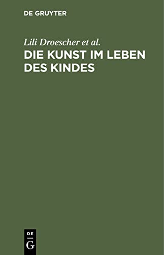 Die Kunst im Leben des Kindes: Ein Handbuch für Eltern und Erzieher Die Kunst im Leben des Kindes: Ein Handbuch für Eltern und Erzieher