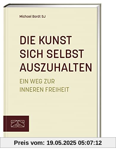 Die Kunst sich selbst auszuhalten: Ein Weg zur inneren Freiheit – Aktualisierte Neuausgabe