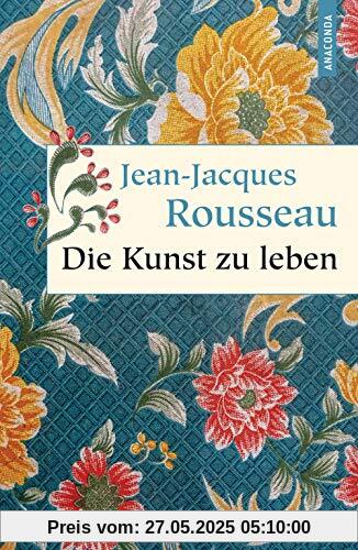 Die Kunst zu leben (Geschenkbuch Weisheit, Band 49)