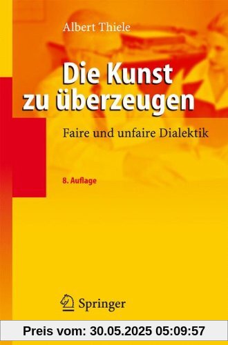 Die Kunst zu überzeugen: Faire und unfaire Dialektik (German Edition)