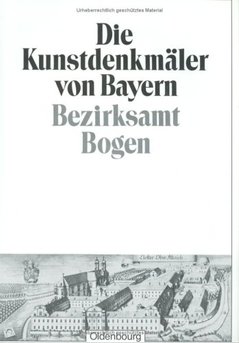 Bezirksamt Bogen: Unveränderter Nachdruck der Ausgabe von 1929 (Die Kunstdenkmäler von Bayern. Die Kunstdenkmäler von Niederbayern) von Walter de Gruyter