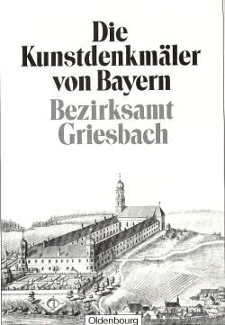 Die Kunstdenkmäler von Bayern. Die Kunstdenkmäler von Niederbayern / Bezirksamt Griesbach: Unveränderter Nachdruck der Ausgabe von 1929 Die Kunstdenkmäler von Bayern. Die Kunstdenkmäler von Niederbayern / Bezirksamt Griesbach: Unveränderter Nachdruck der Ausgabe von 1929 von De Gruyter Oldenbourg