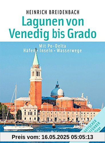 Die Lagunen von Venedig bis Grado: Mit Po-Delta. Häfen • Inseln • Wasserwege
