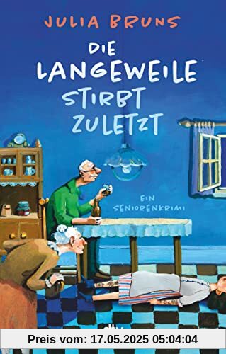 Die Langeweile stirbt zuletzt: Ein Seniorenkrimi Die Langeweile stirbt zuletzt: Ein Seniorenkrimi