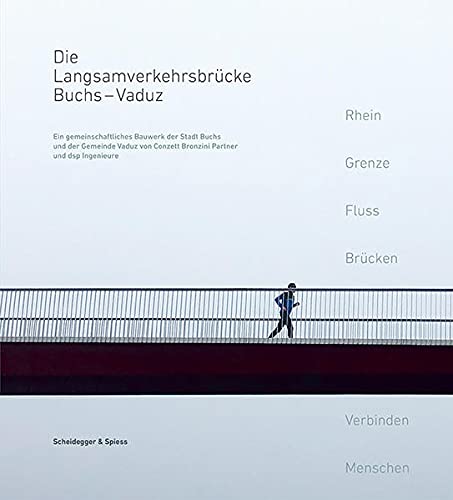 Die Langsamverkehrsbrücke Buchs – Vaduz: Ein gemeinschaftliches Bauwerk der Stadt Buchs und der Gemeinde Vaduz von Conzett Bronzini Partner und dsp Ingenieure Die Langsamverkehrsbrücke Buchs – Vaduz: Ein gemeinschaftliches Bauwerk der Stadt Buchs und der Gemeinde Vaduz von Conzett Bronzini Partner und dsp Ingenieure von Scheidegger & Spiess