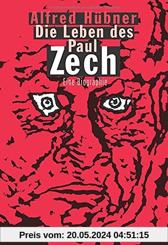 Die Leben des Paul Zech: Eine Biographie