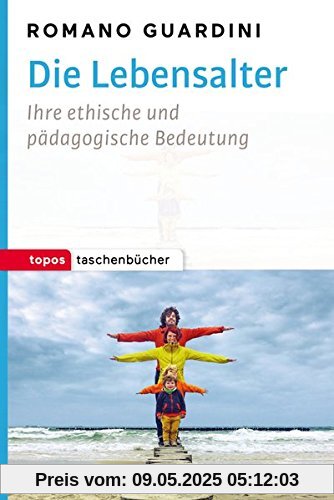 Die Lebensalter: Ihre ethische und pädagogische Bedeutung (Topos Taschenbücher)